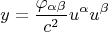 $$ y = \frac{\varphi_{\alpha \beta}}{c^2} u^{\alpha} u^{\beta} $$