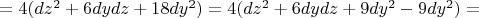 $=4(dz^2+6dydz+18dy^2)=4(dz^2+6dydz+9dy^2-9dy^2)=$