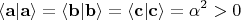 $$\langle \mathbf a \vert \mathbf a \rangle = \langle \mathbf b \vert \mathbf b \rangle = \langle \mathbf c \vert \mathbf c \rangle = \alpha^2 >0$$