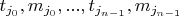 $t_{j_0},  m_{j_0}, ..., t_{j_{n-1}},  m_{j_{n-1}}$