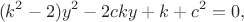 $$
 (k^2-2)y^2-2cky+k+c^2=0,
 $$