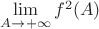 $\lim\limits_{A\to+\infty}f^2(A)$