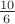 $\frac{10}{6}$ $\frac{10}{6}$
