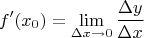 $$f'(x_0) = \lim\limits_{\Delta x \to 0} \frac{\Delta y}{\Delta x}$$