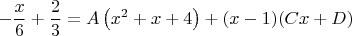 $$
-\frac{x}{6}+\frac{2}{3}=A\left(x^2+x+4\right)+(x-1)(Cx+D)
$$