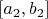 $[a_2, b_2]$