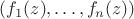 $(f_1(z),\ldots,f_n(z))$