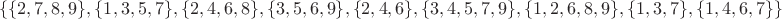 $$\{\{2,7,8,9\},\{1,3,5,7\},\{2,4,6,8\},\{3,5,6,9\},\{2,4,6\},\{3,4,5,7,9\},\{1,2,6,8,9\},\{1,3,7\},\{1,4,6,7\}\}$$