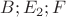 $B; E_2; F$