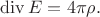 $\operatorname{div}E=4\pi\rho.$