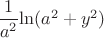 $\dfrac1{a^2}{\ln(a^2+y^2)}$