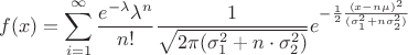 $$f(x)=\sum_{i=1}^{\infty}{\frac {e^{-\lambda} \lambda^n} {n!}} \frac {1} {\sqrt{2 \pi (\sigma_1^2 +n \cdot \sigma_2^2)}}e^{-\frac {1} {2}\frac {(x-n \mu)^2} {(\sigma_1^2 + n \sigma^2_2)}}$$