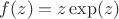 $f(z)=z\exp(z)$