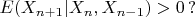 $$
E(X_{n+1}|X_{n}, X_{n-1})>0 \, ?
$$