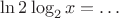 $\ln 2\log_2 x=\dots$