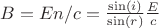 $B = En/c = \frac{\sin(i)}{\sin(r)}\frac{E}{c}$