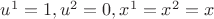 $u^1 = 1, u^2 = 0, x^1 = x^2 = x$