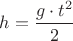 ${h}=\dfrac{{g}\cdot{t}^{2}}{2}$