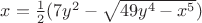 $x=\frac1 2(7y^2-\sqrt{49y^4-x^5})$
