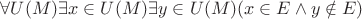 $\quad \forall U(M) \exists x \in U(M)  \exists y\in U(M) (x\in E \wedge y \notin E)$