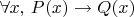 $\forall x,\,P(x)\to Q(x)$
