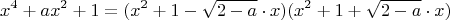$$x^4+ax^2+1 = (x^2+1-\sqrt{2-a}\cdot x)(x^2+1+\sqrt{2-a}\cdot x)$$