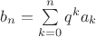 $b_n=\sum\limits_{k=0}^n q^ka_k$