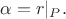 $\alpha=r|_P.$