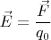 $\vec{E}=\dfrac{\vec{F}}{q_0}$