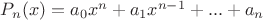 $P_n(x)=a_0x^{n}+a_1x^{n-1}+...+a_n$
