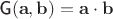$\textsf{G}(\mathbf a, \mathbf b)=\mathbf a\cdot\mathbf b$