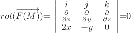 $rot(\overrightarrow{F(M)})$=
\left| \begin{array}{ccc}
i & j & k \\
\frac{\partial}{\partial x} & \frac{\partial}{\partial y} & \frac{\partial}{\partial z} \\
2x & -y & 0
\end{array} \right|
$=0