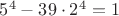 $5^4-39\cdot 2^4=1$