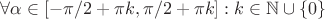 $\forall \alpha \in [-\pi/2 + \pi k, \pi/2+\pi k]: k \in {\mathbb N} \cup \{0\}$