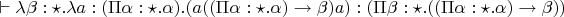 $\vdash \lambda \beta:\star.\lambda a :(\Pi \alpha:\star.\alpha). (a((\Pi\alpha:\star.\alpha)\to \beta)a):(\Pi\beta:\star.((\Pi\alpha:\star.\alpha)\to \beta))$