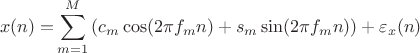 $$
\begin{align*} x(n) = &\sum_{m=1}^{M} \left( c_m \cos(2\pi f_m n) + s_m \sin(2\pi f_m n) \right) + \varepsilon_x(n)
\end{align*}
$$