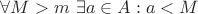 $\forall M > m \  \exists a \in A: a < M$