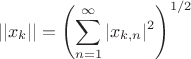 $$||x_{k}||=\left(\sum^{\infty}_{n=1} |x_{k,n}|^2 \right)^{1/2}$$