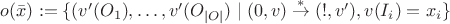 $o(\bar x) := \{(v'(O_1),\ldots, v'(O_{|O|}) \mid (0, v) \overset{*}\to (!, v'), v(I_i) = x_i\}$ $o(\bar x) := \{(v'(O_1),\ldots, v'(O_{|O|}) \mid (0, v) \overset{*}\to (!, v'), v(I_i) = x_i\}$