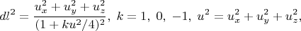 $$dl^2=\frac{u_x^2+u_y^2+u_z^2}{(1+ku^2/4)^2},\;k=1,\;0,\;-1,\;u^2=u_x^2+u_y^2+u_z^2,$$