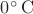 $0^\circ\,\mathrm{C}$