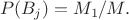 $$P(B_j)=M_1/M.$$