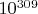 $10^{309}$