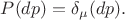 $P(dp)=\delta_\mu(dp).$