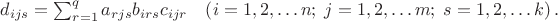 $ d_{ijs} = \sum_{r=1}^q a_{rjs}b_{irs}c_{ijr} \;\;\; \left(i=1, 2, \ldots n;\;j=1, 2, \ldots m;\; s=1, 2, \ldots k  \right).$