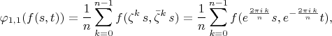 $$
\varphi_{1,1}(f(s,t))=\frac{1}{n} \sum_{k=0}^{n-1} f(\zeta^k\,s, \bar \zeta^k\, s)=\frac{1}{n} \sum_{k=0}^{n-1}f(e^{\frac{2 \pi i  \,k}{n}} s, e^{-\frac{2 \pi i \,k}{n}} t),
$$