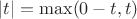 $|t|=\max (0-t,t)$