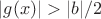 $|g(x)|>|b|/2$