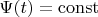 $\Psi(t) = \operatorname{const}$