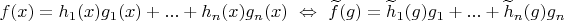 $f(x)=h_1(x)g_1(x)+...+h_n(x)g_n(x)\ \Leftrightarrow\ \widetilde f(g)=\widetilde h_1(g)g_1+...+\widetilde h_n(g)g_n$